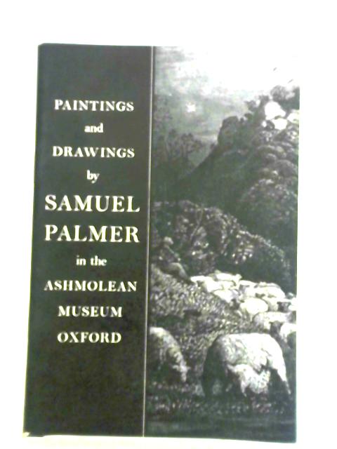 Paintings and Drawings by Samuel Palmer in the Ashmolean Museum, Oxford By Unstated