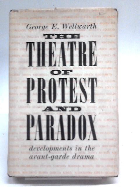 The Theatre Of Protest And Paradox: Developements In The Avant-garde Drama By George Wellwarth