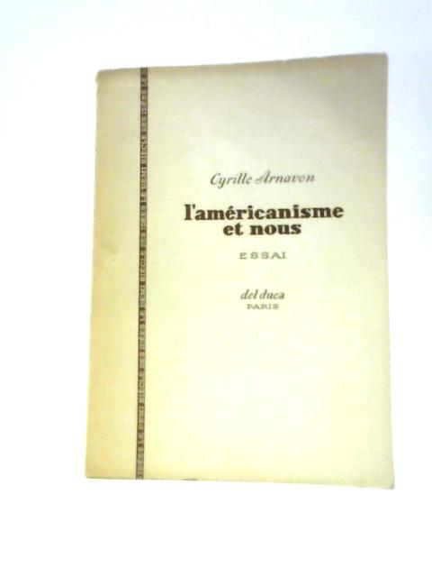L'Americanisme Et Nous. Essai By Cyrille Arnavon