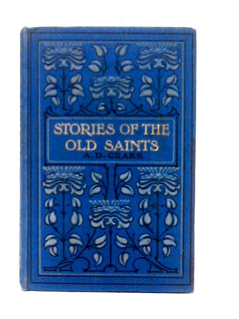 Stories of the Old Saints and the Anglo-Saxon Church von Rev. A. D. Crake