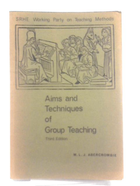 Aims and Techniques of Group Teaching By M. L. J. Abercrombie