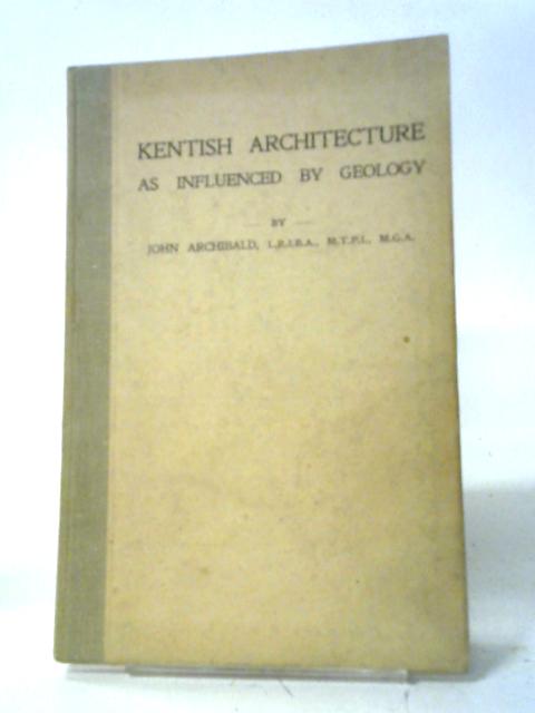 Kentish Architecture As Influenced By Geology von John Archibald