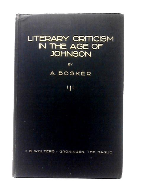 Literary Criticism in the Age of Johnson By A. Bosker