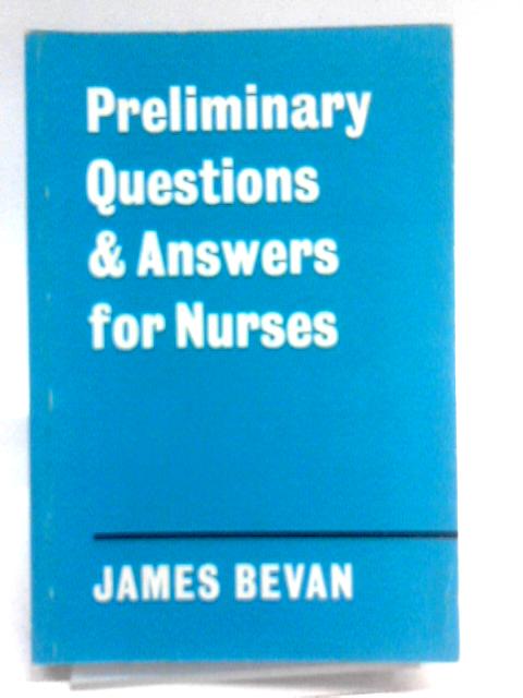 Preliminary Questions and Answers for Nurses von James Bevan
