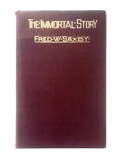 The Immortal Story By Fred W. Saxby