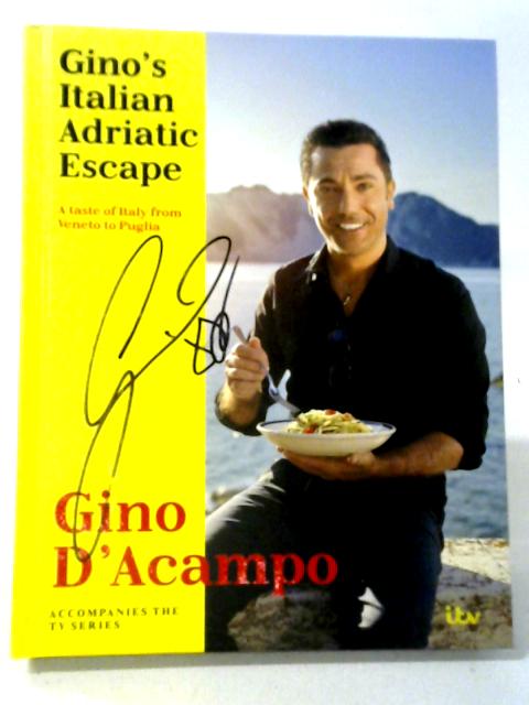 Gino's Italian Adriatic Escape: A Taste Of Italy From Veneto To Puglia von Gino D'Acampo