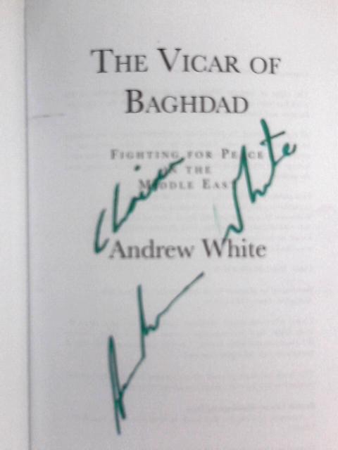 The Vicar of Baghdad: Fighting for Peace in the Middle East By Andrew White