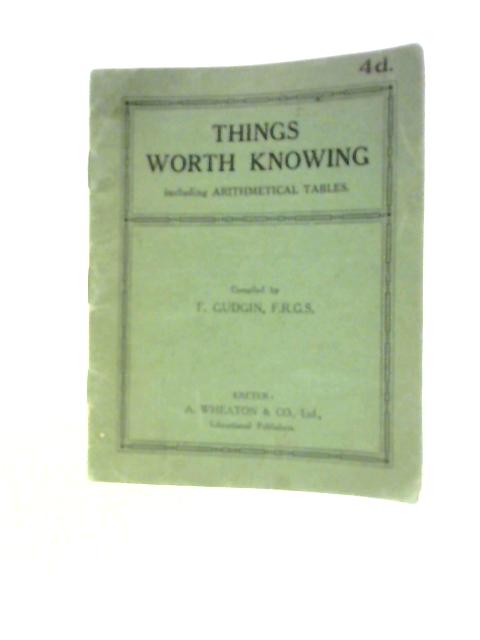 Things Worth Knowing By F. Gudgin