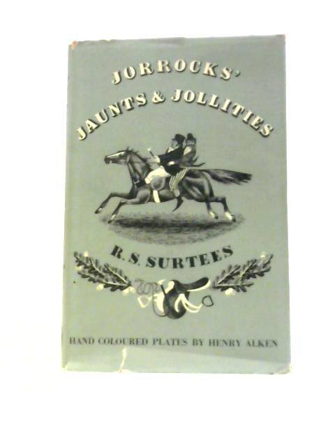 Jorrocks' Jaunts And Jollities By R.S.Surtees