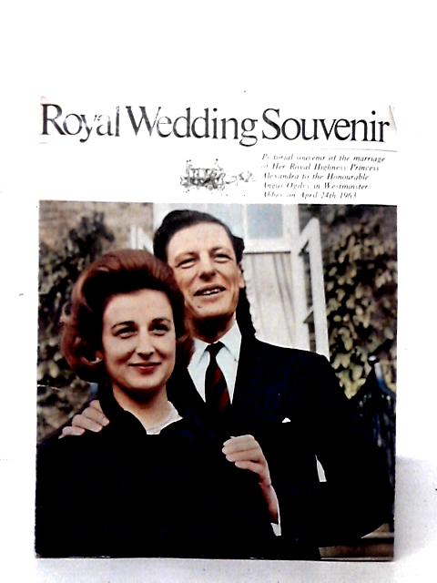 Royal Wedding Souvenir: Pictorial Souvenir of the Marriage of Her Royal Highness Princess Alexandra to the Honourable Angus Ogilvy in Westminster Abbey on April 24th 1963. par Daily Mirror