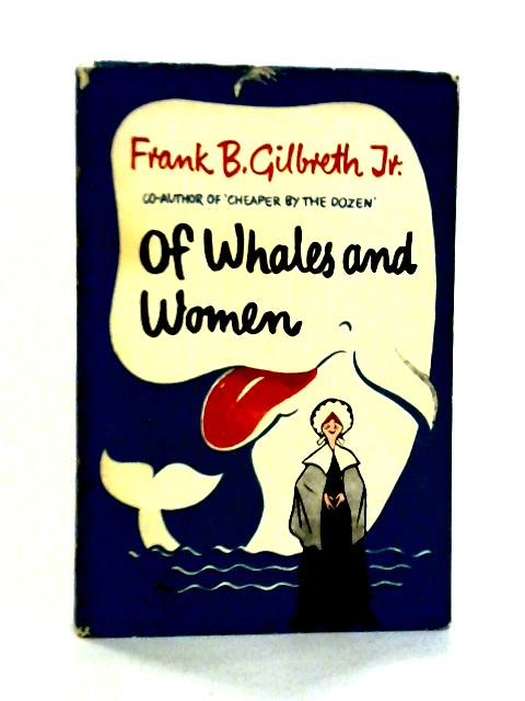 Of Whales and Women, One Man's View of Nantucket History von Frank B. Gilbreth