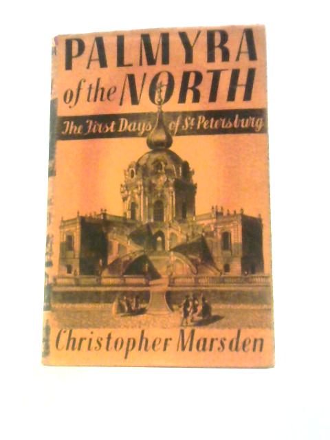 Palmyra Of The North. The First Days Of St. Petersburg By Christopher Marsden