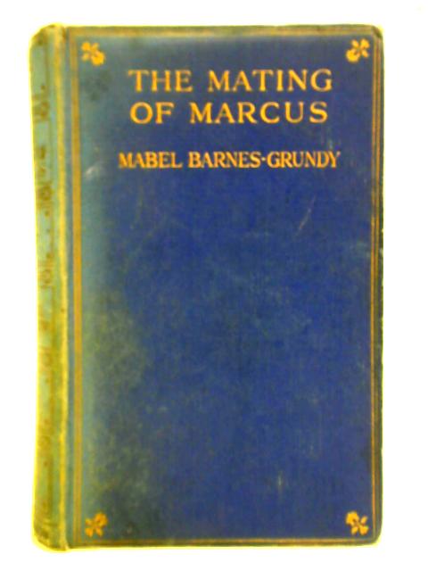 The Mating of Marcus By Mabel Barnes-Grundy