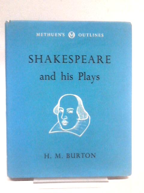 Shakespeare And His Plays By H M Burton