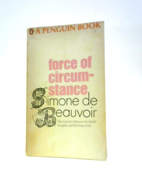 Force of Circumstance By Simone De Beauvoir