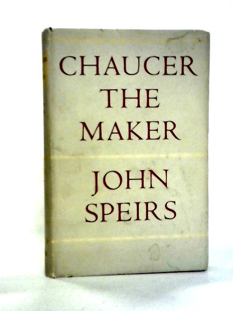 Chaucer the Maker By John Spiers