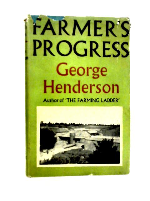 Farmer's Progress: A Guide to Farming By George Henderson