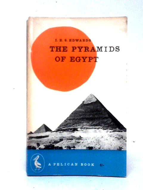 The Pyramids Of Egypt By I. E. S. Edwards