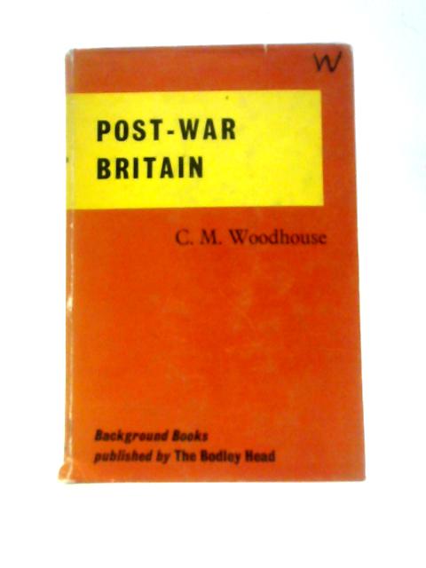 Post-war Britain (Background Books) By C M Woodhouse