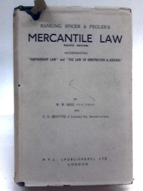 Ranking, Spicer & Pegler's Mercantile Law: Incorporating Partnership Law and the Law of Arbitration & Awards von W.W Bigg (Ed.)