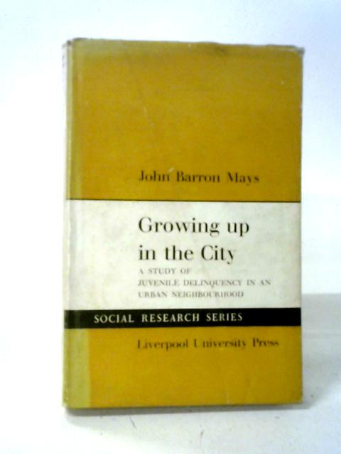 Growing Up In The City (Social Research) By John Barron Mays