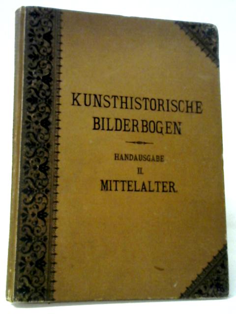 Kunsthistorische Bilderbogen, Handausgabe II - Die Kunst des Mittelalters par Anon