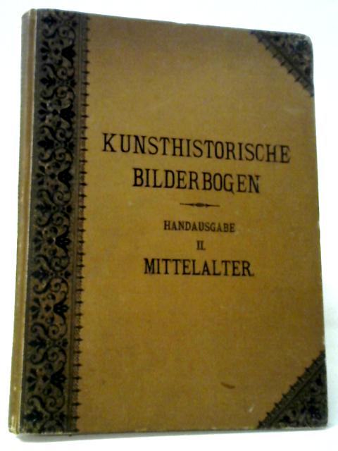 Kunsthistorische Bilderbogen, Handausgabe II - Die Kunst des Mittelalters By Anon