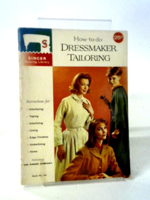 How to Do Dressmaker Tailoring (Singer Sewing Library, 118) von Anon