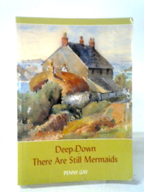 Deep Down There are Still Mermaids By Penny Gay