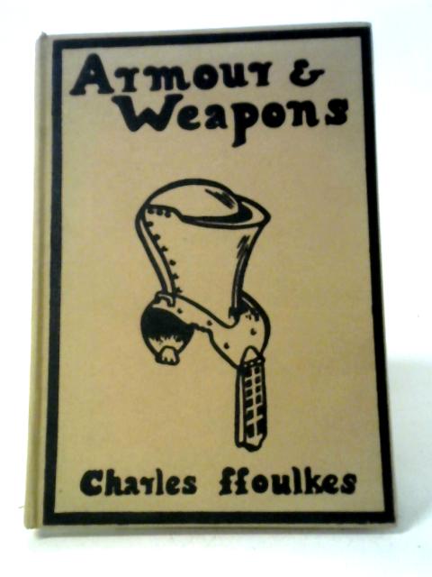 Armour & Weapons By Charles Ffoulkes