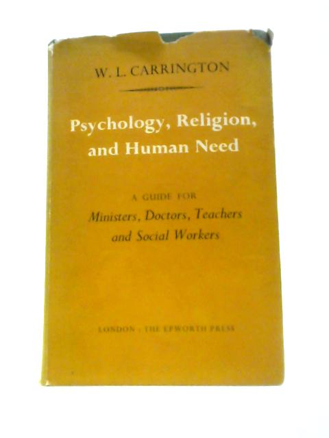 Sychology, Religion, And Human Need: A Guide For Ministers, Doctors, Teachers, And Social Workers par W. L. Carrington