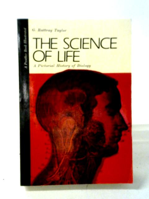 The Science Of Life: A Pictorial History Of Biology By Gordon Rattray Taylor