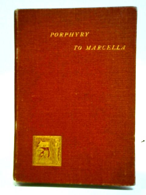 Porphyry, The Philosopher, To His Wife, Marcella; 1896 von Alice Zimmern (trans.)