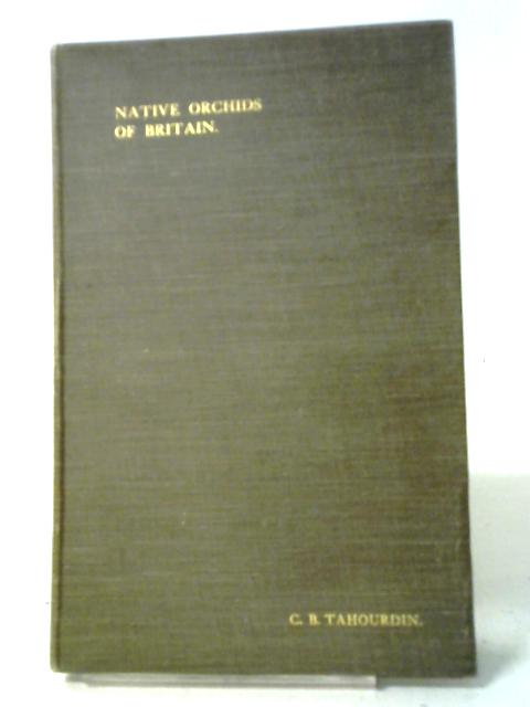 Native Orchids Of Britain By C. B. Tahourdin