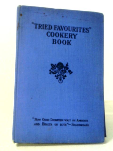 Tried Favourites Cookery Book With Household Hints And Other Useful Information von E.W. Kirk