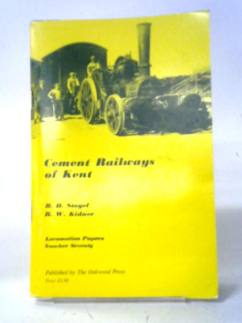 Cement Railways of Kent By B.P. Stoyel