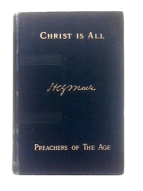 Christ Is All: Sermons from New Testament Texts on Various Aspects of the Glory and Work of Christ (Preachers of the Age) von H. C. G. Moule