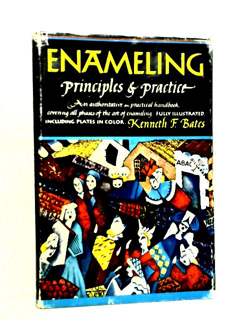 Enameling. Principles And Practice By Kenneth F. Bates