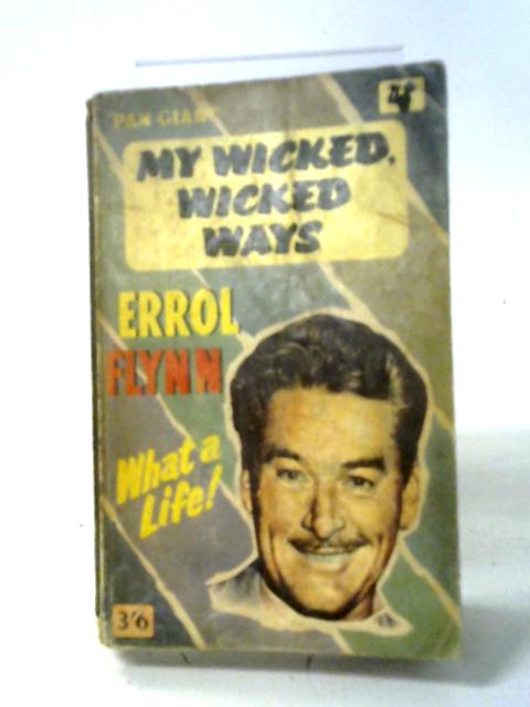 My Wicked, Wicked Ways By Errol Flynn