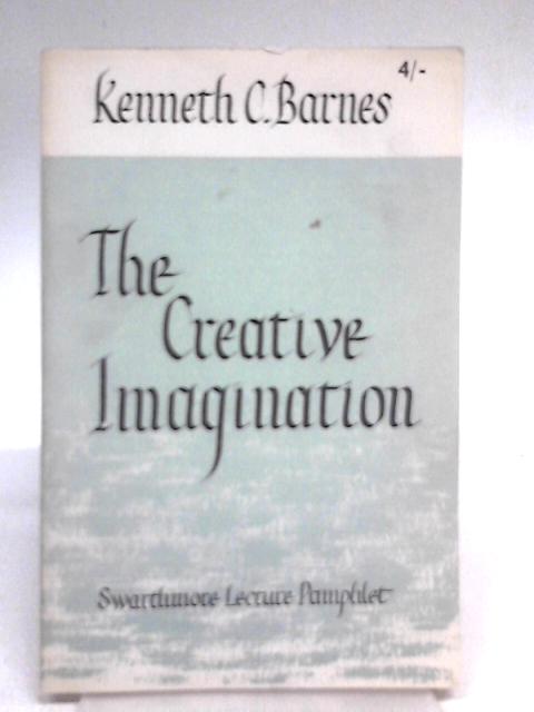 Creative Imagination (Swarthmore Lecture) By Kenneth C. Barnes