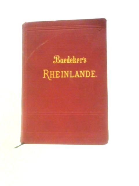 Die Rheinlande von der Schweizer bis zur holländischen Grenze By K. Baedeker