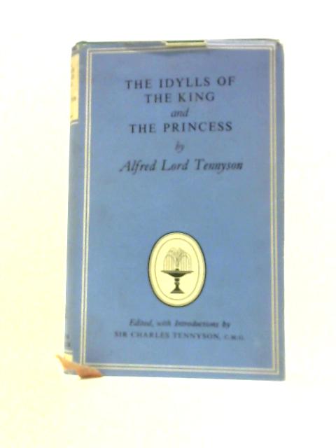 The Idylls of the King and The Princess By Alfred Lord Tennyson