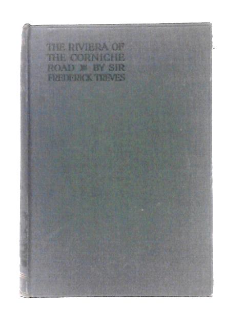 The Riviera of the Corniche Road By Sir Frederick Treves