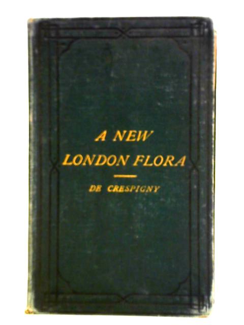 New London Flora; Or Handbook To The Botanical Localities Of The Metropolitan Districts. von Eyre Champion De Crespigny