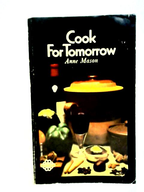 Cook for Tomorrow By Anne Mason