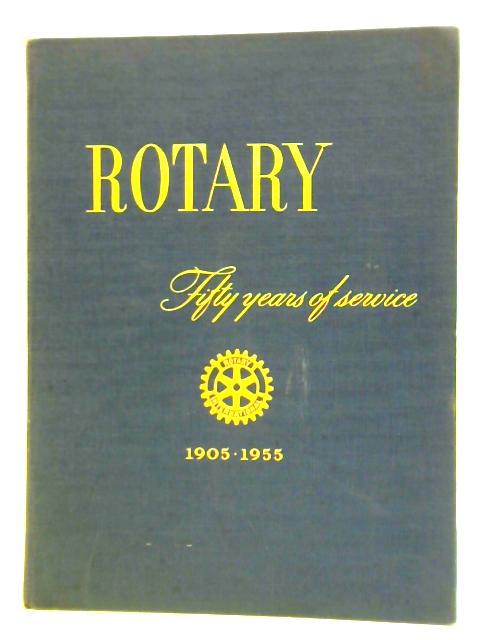 Rotary: Fifty Years Of Service 1905-1955 von Unknown