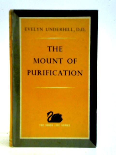 The Mount Of Purification, With Meditation And Prayers, 1949, And Collected Papers, 1946. By Evelyn Underhill