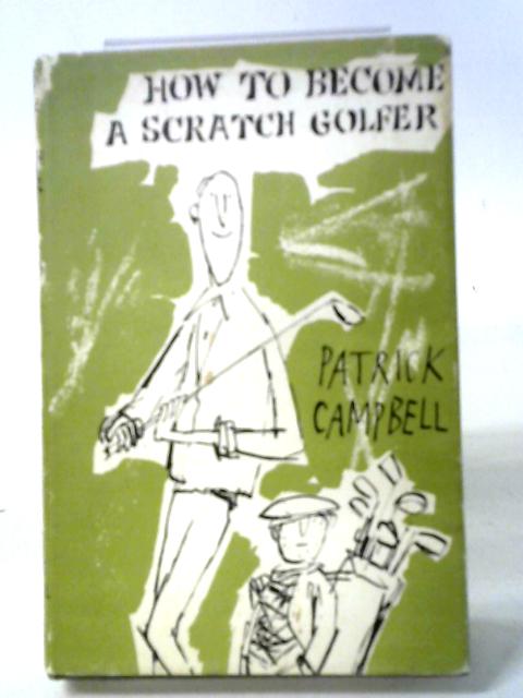 How to Become a Scratch Golfer By Campbell, Patrick