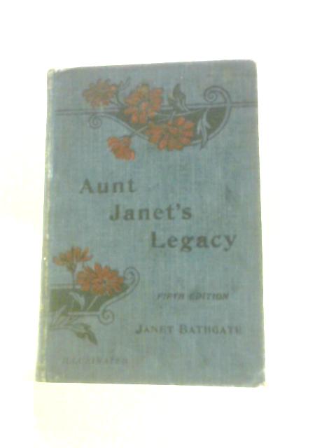 Aunt Janet's Legacy to Her Nieces: Recollections of Humble Life in Yarrow at the Beginning of the Century By Janet Bathgate