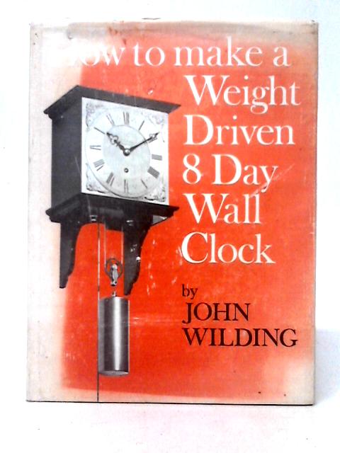 How to Make a Weight Driven 8 Day Wall Clock von John Wilding